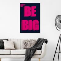 Billede - Be Big (1 Part) Vertical