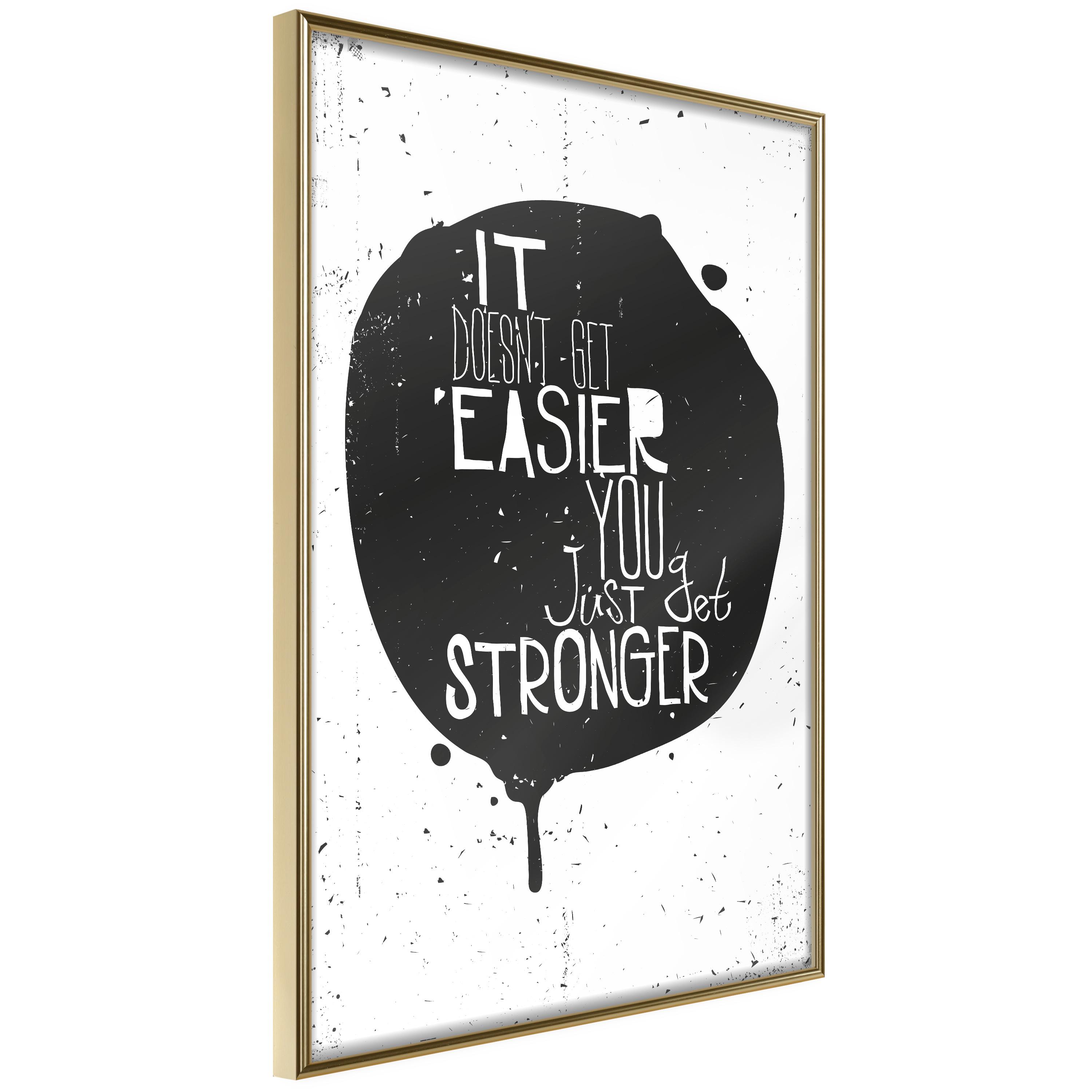Plakat - It Doesn't Easier You Just Get Stronger - 20 x 30 cm - Guldramme